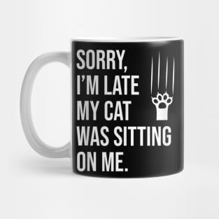 Sorry, I'm late my cat was sitting on me T-Shirt Mug